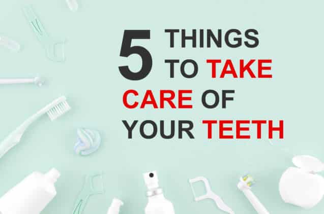 What are 5 ways to take care of your teeth?